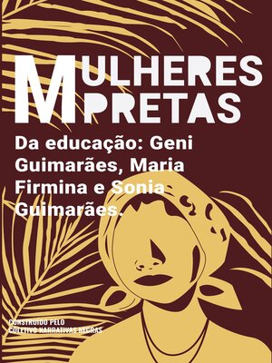 cover image of Mulheres pretas da educação Geni Guimarães, Maria Firmina e Sonia Guimarães
